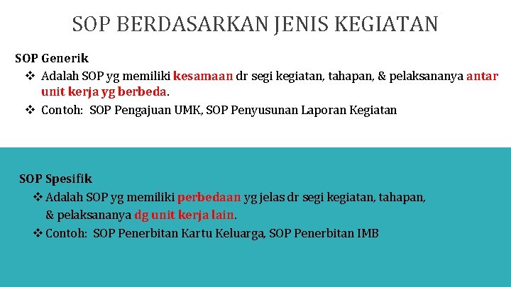 SOP BERDASARKAN JENIS KEGIATAN SOP Generik v Adalah SOP yg memiliki kesamaan dr segi