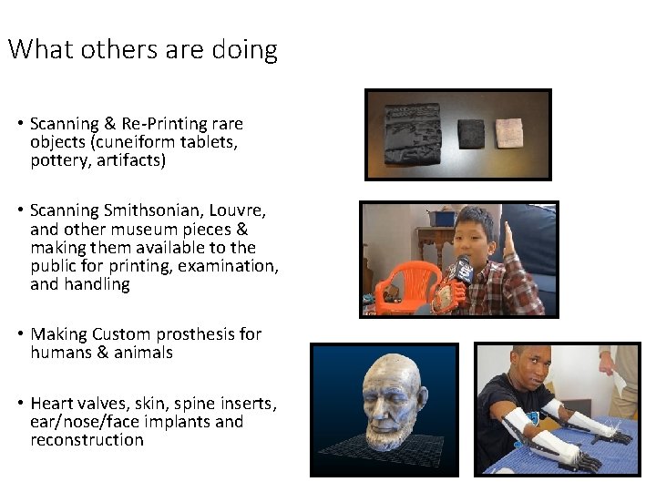 What others are doing • Scanning & Re-Printing rare objects (cuneiform tablets, pottery, artifacts)