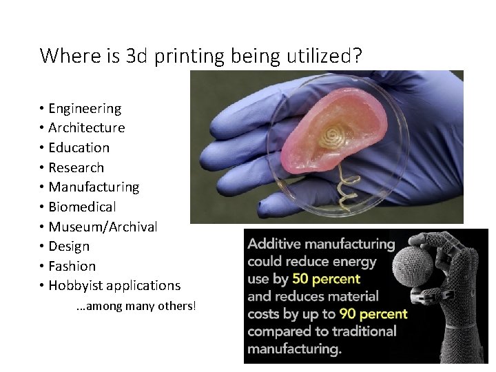 Where is 3 d printing being utilized? • Engineering • Architecture • Education •