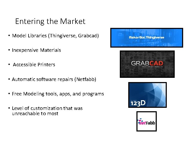 Entering the Market • Model Libraries (Thingiverse, Grabcad) • Inexpensive Materials • Accessible Printers