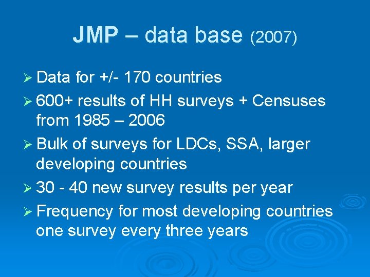 JMP – data base (2007) Ø Data for +/- 170 countries Ø 600+ results JMP – data base (2007) Ø Data for +/- 170 countries Ø 600+ results