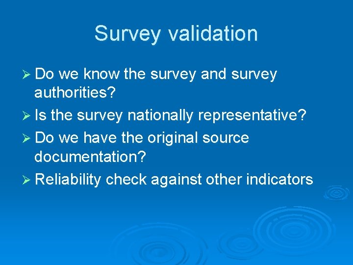 Survey validation Ø Do we know the survey and survey authorities? Ø Is the Survey validation Ø Do we know the survey and survey authorities? Ø Is the