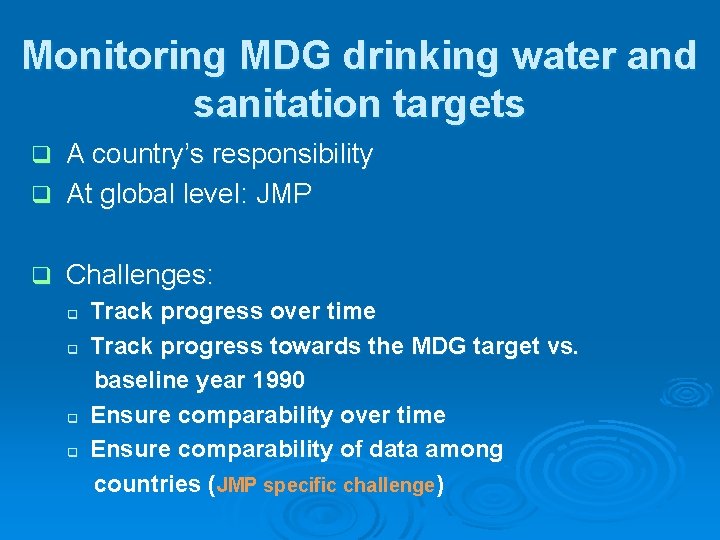 Monitoring MDG drinking water and sanitation targets A country’s responsibility q At global level: Monitoring MDG drinking water and sanitation targets A country’s responsibility q At global level: