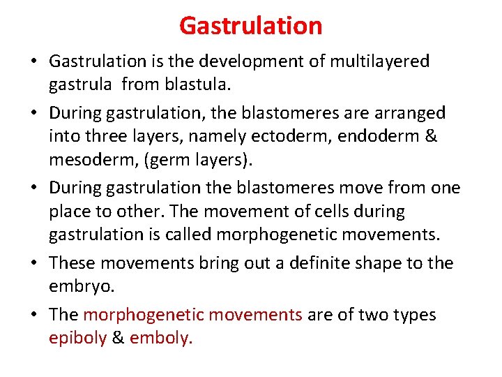 Gastrulation • Gastrulation is the development of multilayered gastrula from blastula. • During gastrulation,