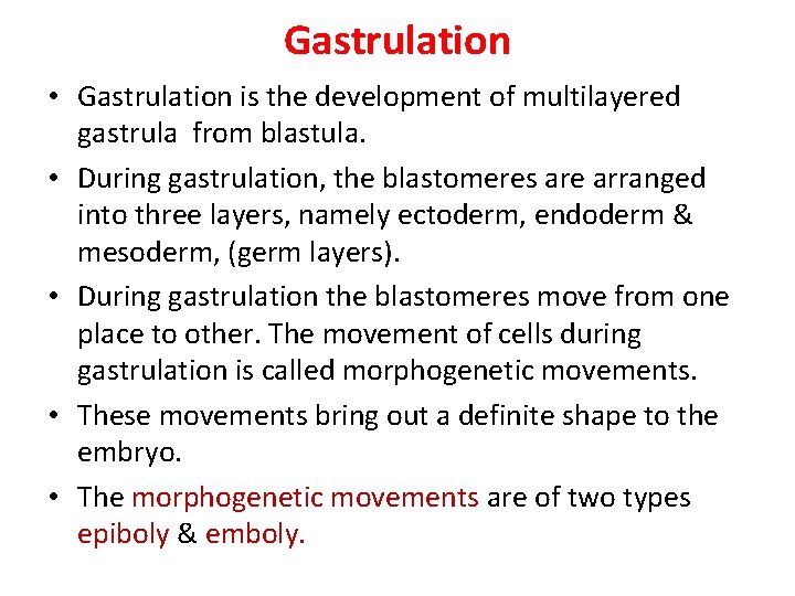 Gastrulation • Gastrulation is the development of multilayered gastrula from blastula. • During gastrulation,