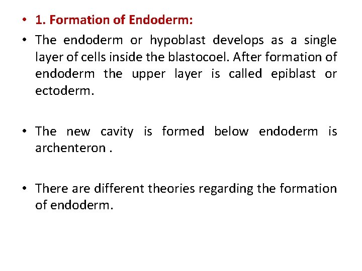  • 1. Formation of Endoderm: • The endoderm or hypoblast develops as a
