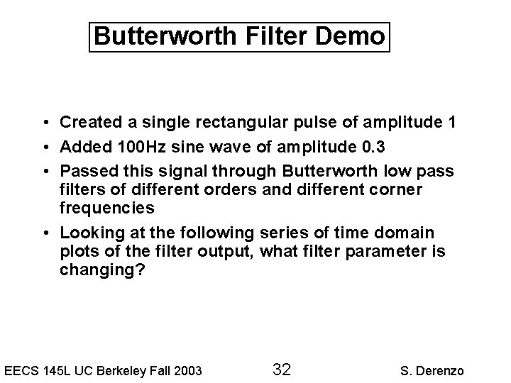 Butterworth Filter Demo • Created a single rectangular pulse of amplitude 1 • Added