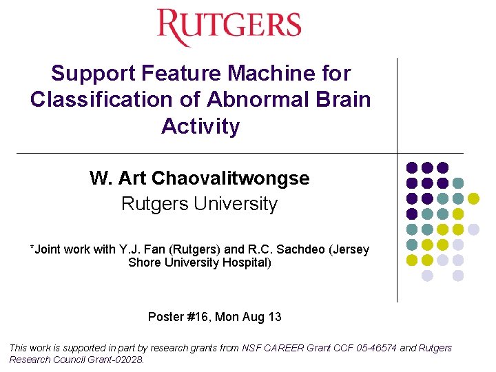 Support Feature Machine for Classification of Abnormal Brain Activity W. Art Chaovalitwongse Rutgers University