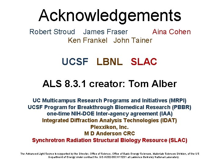 Acknowledgements Robert Stroud James Fraser Aina Cohen Ken Frankel John Tainer UCSF LBNL SLAC