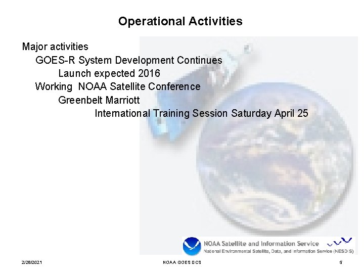 Operational Activities Major activities GOES-R System Development Continues Launch expected 2016 Working NOAA Satellite