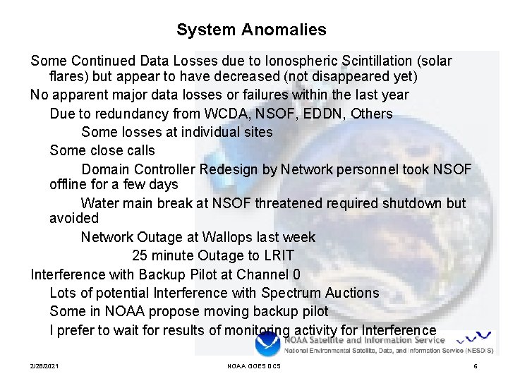 System Anomalies Some Continued Data Losses due to Ionospheric Scintillation (solar flares) but appear