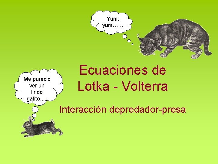 Yum, yum…… Me pareció ver un lindo gatito. . . Ecuaciones de Lotka - Yum, yum…… Me pareció ver un lindo gatito. . . Ecuaciones de Lotka -