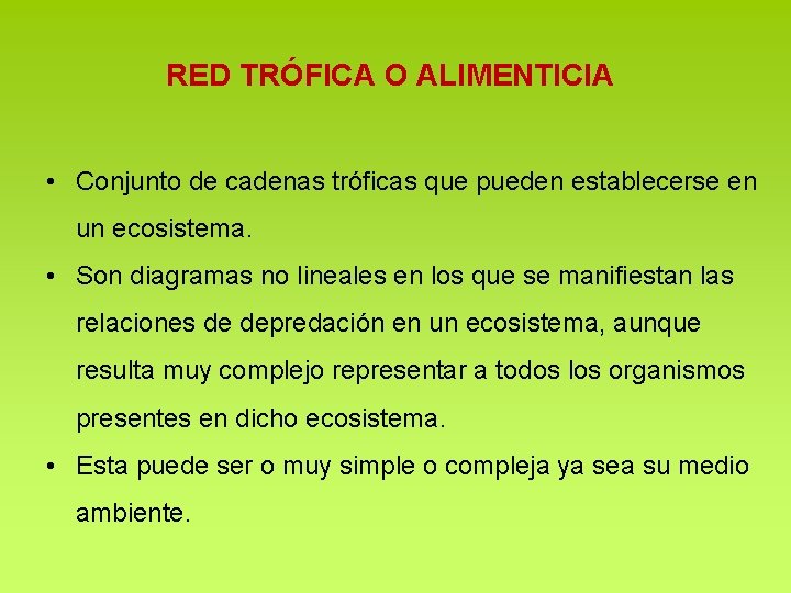 RED TRÓFICA O ALIMENTICIA • Conjunto de cadenas tróficas que pueden establecerse en un RED TRÓFICA O ALIMENTICIA • Conjunto de cadenas tróficas que pueden establecerse en un