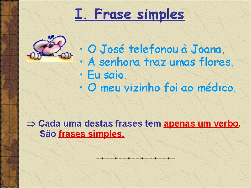 I. Frase simples • • O José telefonou à Joana. A senhora traz umas