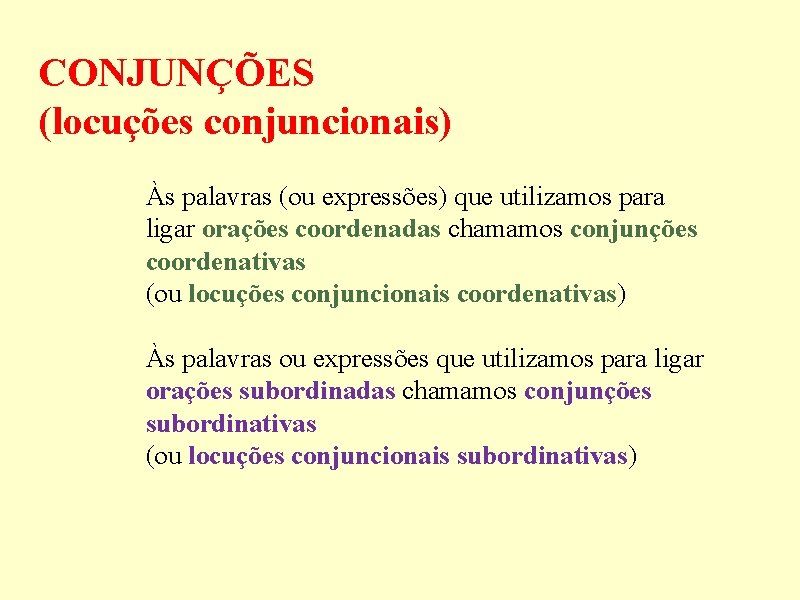 CONJUNÇÕES (locuções conjuncionais) Às palavras (ou expressões) que utilizamos para ligar orações coordenadas chamamos