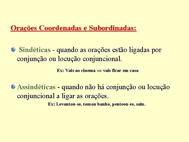 Orações Coordenadas e Subordinadas: Sindéticas - quando as orações estão ligadas por conjunção ou