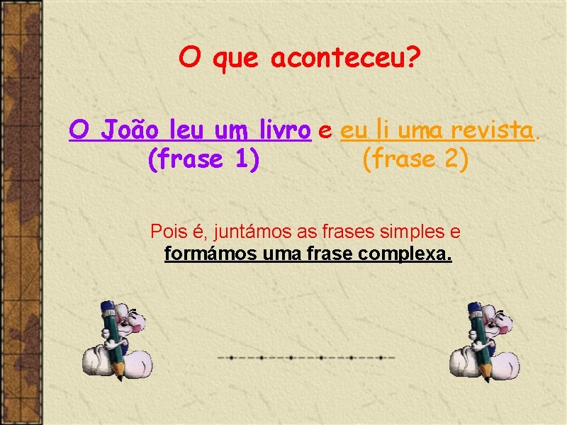 O que aconteceu? O João leu um livro e eu li uma revista. (frase