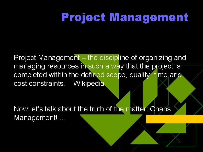 Project Management – the discipline of organizing and managing resources in such a way