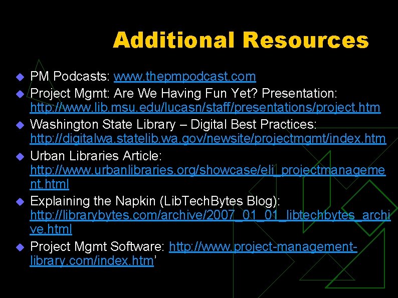 Additional Resources u u u PM Podcasts: www. thepmpodcast. com Project Mgmt: Are We