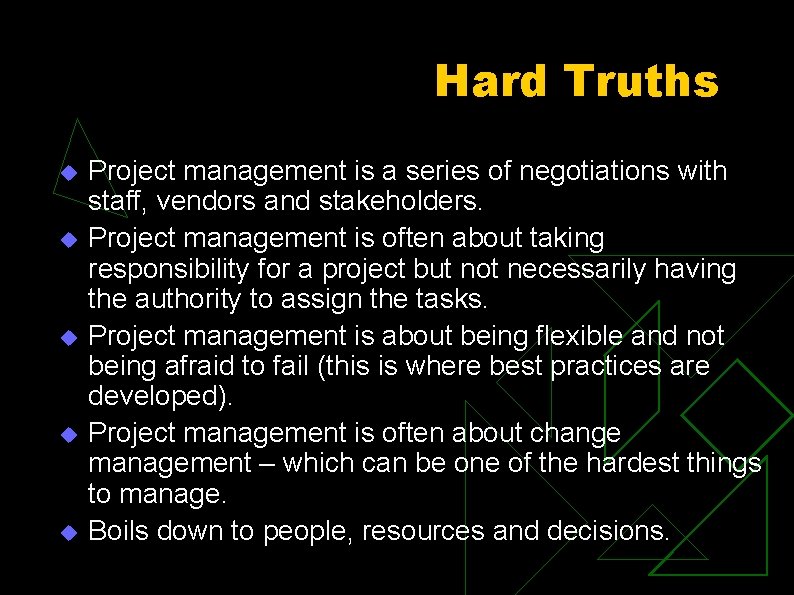 Hard Truths u u u Project management is a series of negotiations with staff,