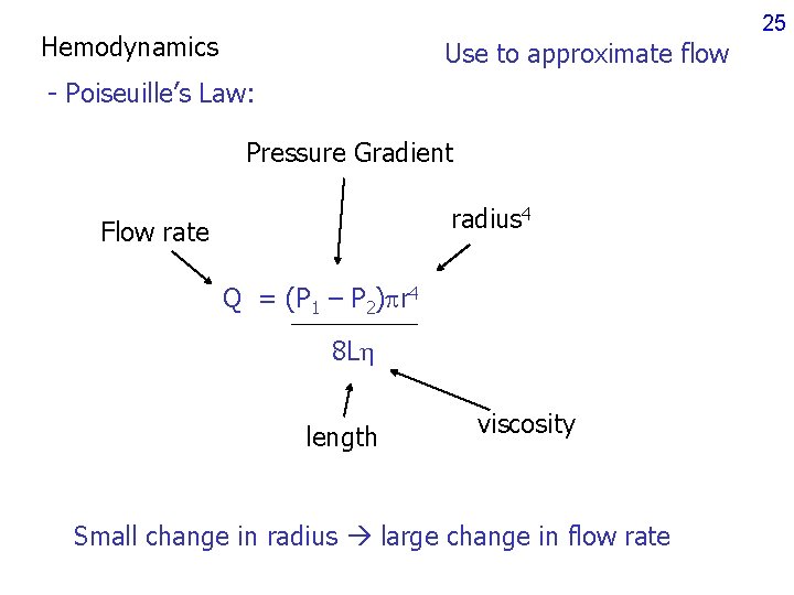 25 Hemodynamics Use to approximate flow - Poiseuille’s Law: Pressure Gradient radius 4 Flow 25 Hemodynamics Use to approximate flow - Poiseuille’s Law: Pressure Gradient radius 4 Flow