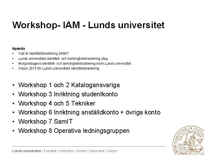 Workshop- IAM - Lunds universitet Agenda • Vad är identitetshantering (IAM)? • Lunds universitets
