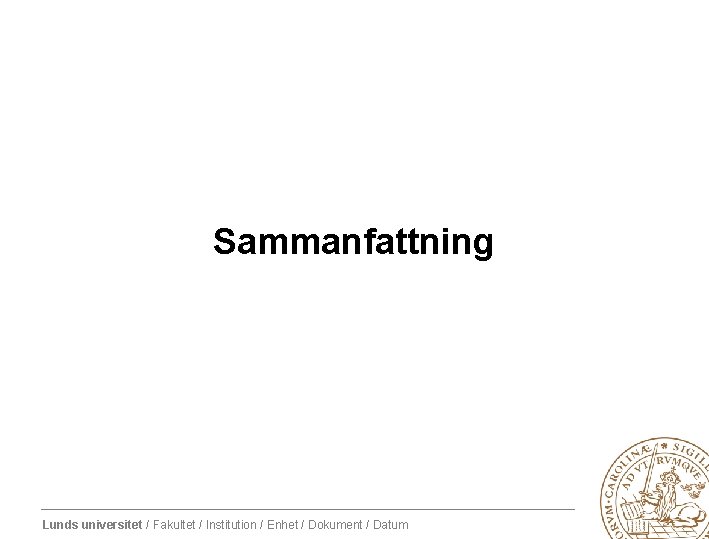 Sammanfattning Lunds universitet / Fakultet / Institution / Enhet / Dokument / Datum 