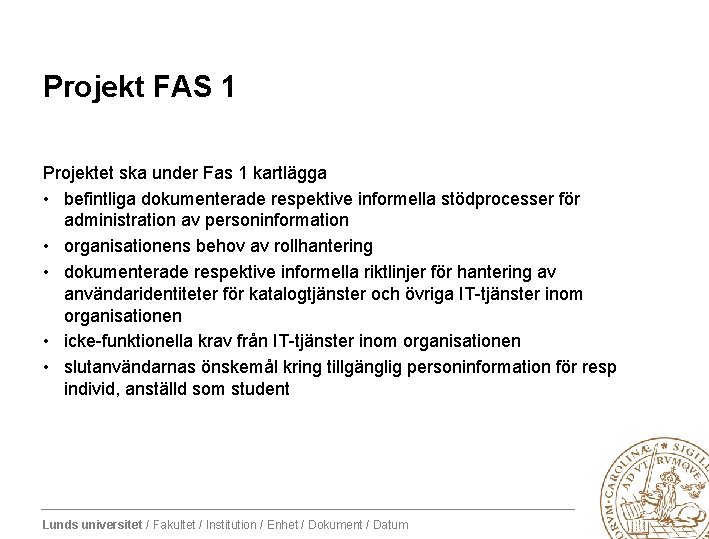 Projekt FAS 1 Projektet ska under Fas 1 kartlägga • befintliga dokumenterade respektive informella