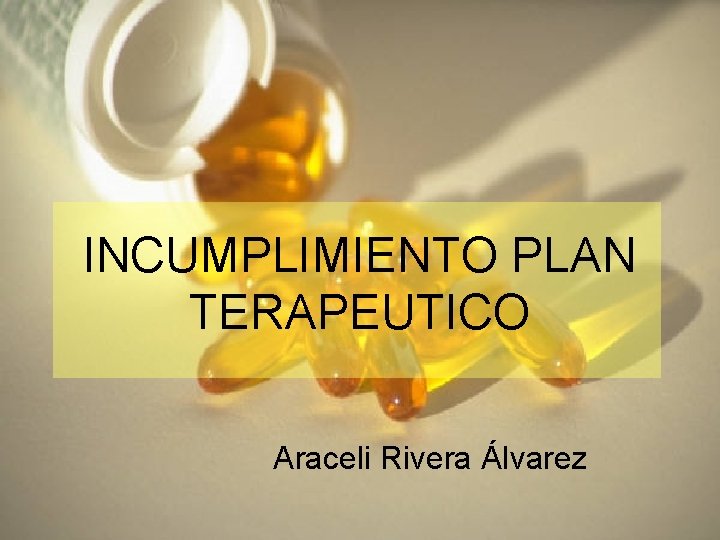 INCUMPLIMIENTO PLAN TERAPEUTICO Araceli Rivera Álvarez 