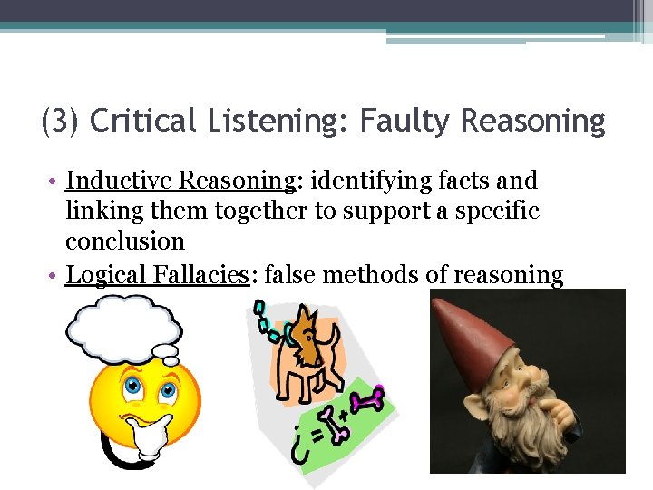 (3) Critical Listening: Faulty Reasoning • Inductive Reasoning: identifying facts and linking them together