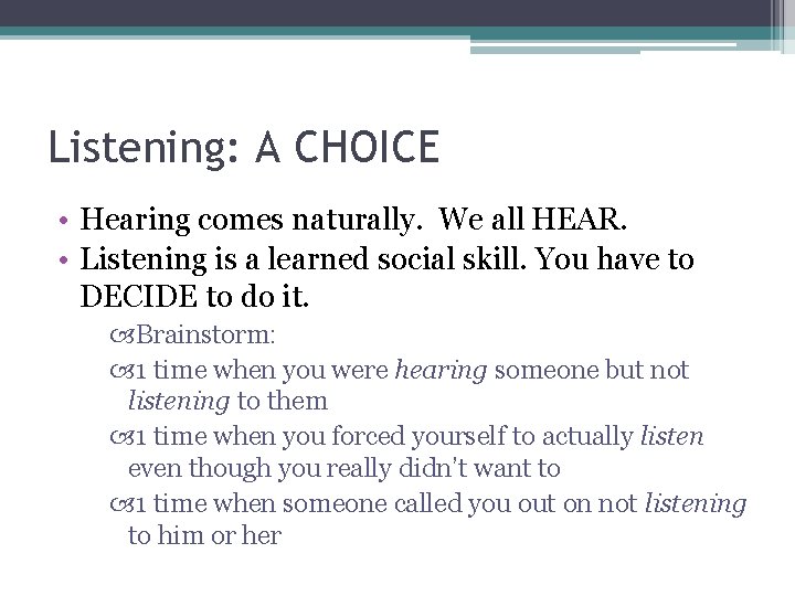 Listening: A CHOICE • Hearing comes naturally. We all HEAR. • Listening is a