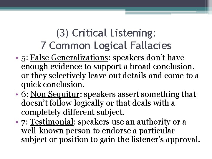 (3) Critical Listening: 7 Common Logical Fallacies • 5: False Generalizations: speakers don’t have