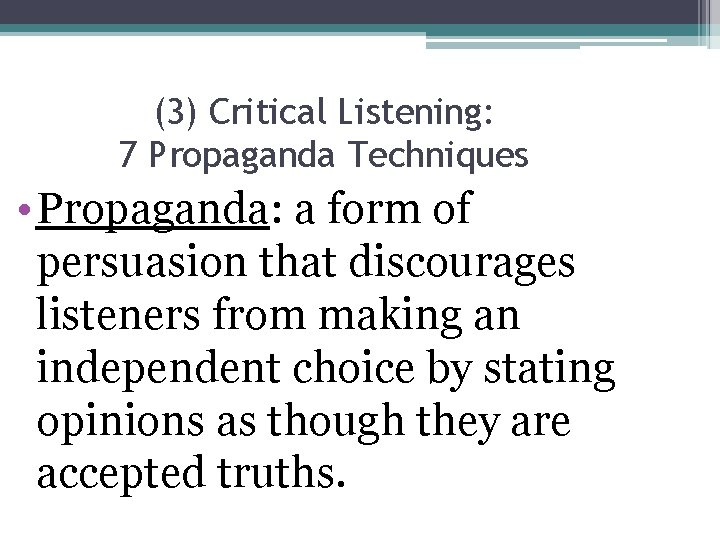 (3) Critical Listening: 7 Propaganda Techniques • Propaganda: a form of persuasion that discourages