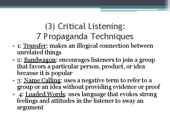 (3) Critical Listening: 7 Propaganda Techniques • 1: Transfer: makes an illogical connection between