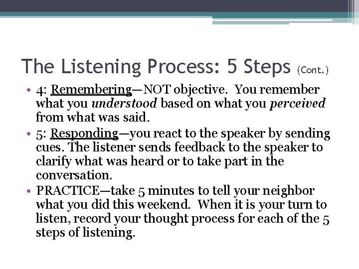 The Listening Process: 5 Steps (Cont. ) • 4: Remembering—NOT objective. You remember what