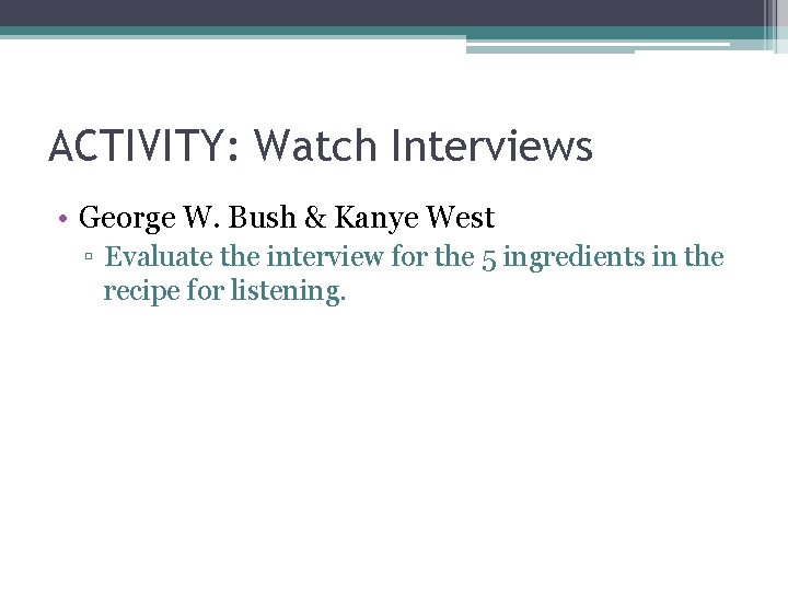 ACTIVITY: Watch Interviews • George W. Bush & Kanye West ▫ Evaluate the interview