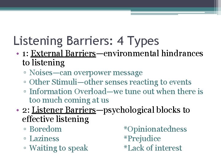 Listening Barriers: 4 Types • 1: External Barriers—environmental hindrances to listening ▫ Noises—can overpower