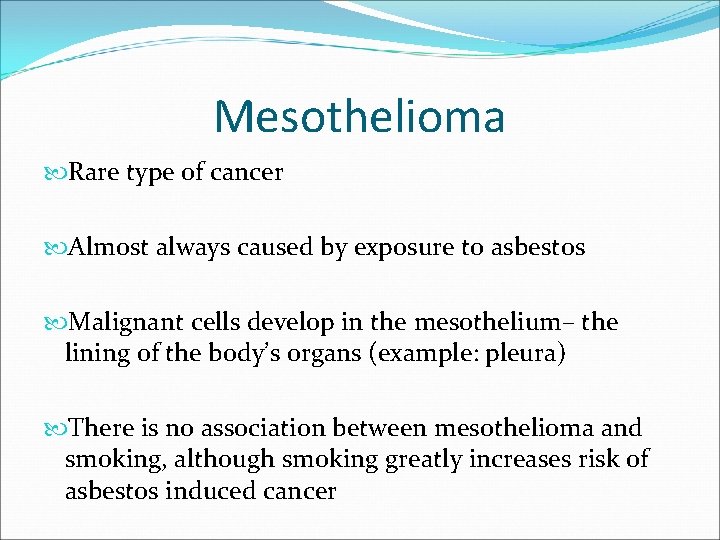 Mesothelioma Rare type of cancer Almost always caused by exposure to asbestos Malignant cells