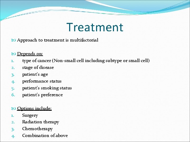 Treatment Approach to treatment is multifactorial Depends on: 1. type of cancer (Non-small cell