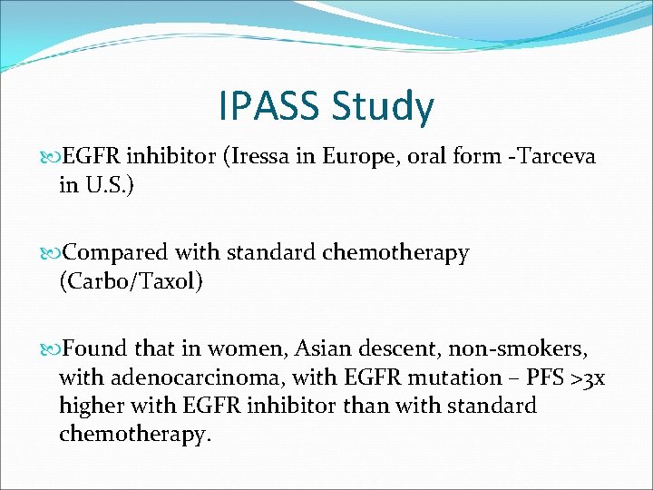 IPASS Study EGFR inhibitor (Iressa in Europe, oral form -Tarceva in U. S. )