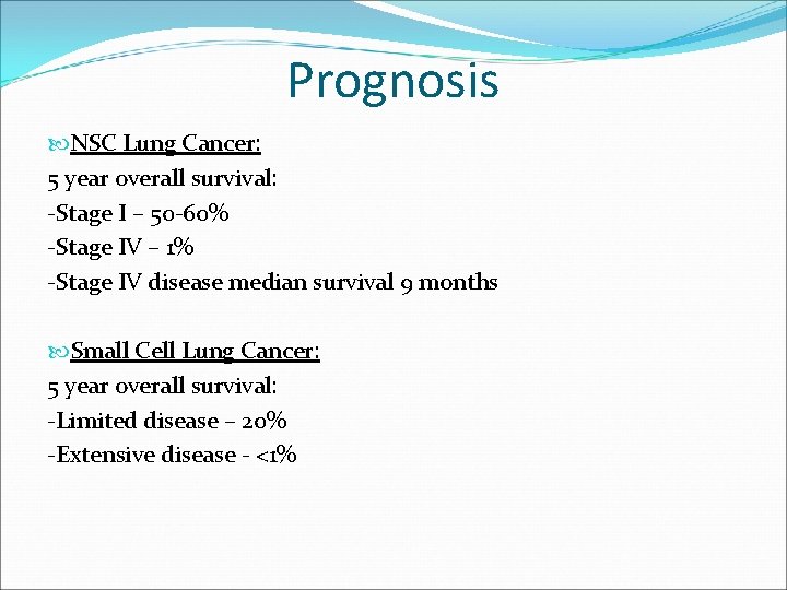 Prognosis NSC Lung Cancer: 5 year overall survival: -Stage I – 50 -60% -Stage