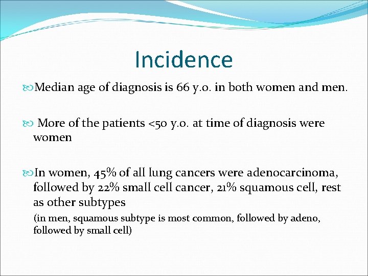 Incidence Median age of diagnosis is 66 y. o. in both women and men.