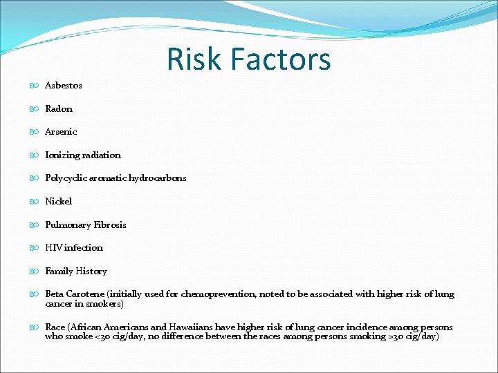 Risk Factors Asbestos Radon Arsenic Ionizing radiation Polycyclic aromatic hydrocarbons Nickel Pulmonary Fibrosis HIV