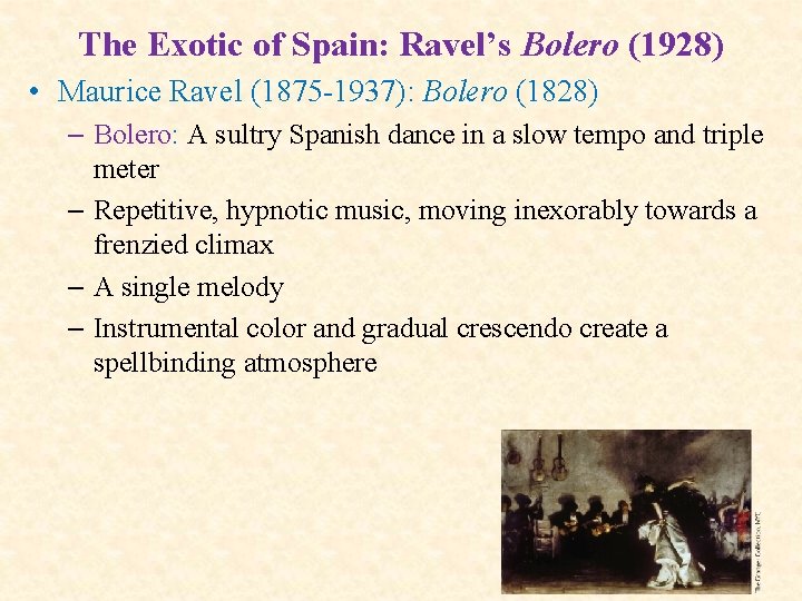 The Exotic of Spain: Ravel’s Bolero (1928) • Maurice Ravel (1875 -1937): Bolero (1828)