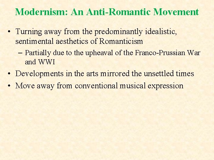 Modernism: An Anti-Romantic Movement • Turning away from the predominantly idealistic, sentimental aesthetics of