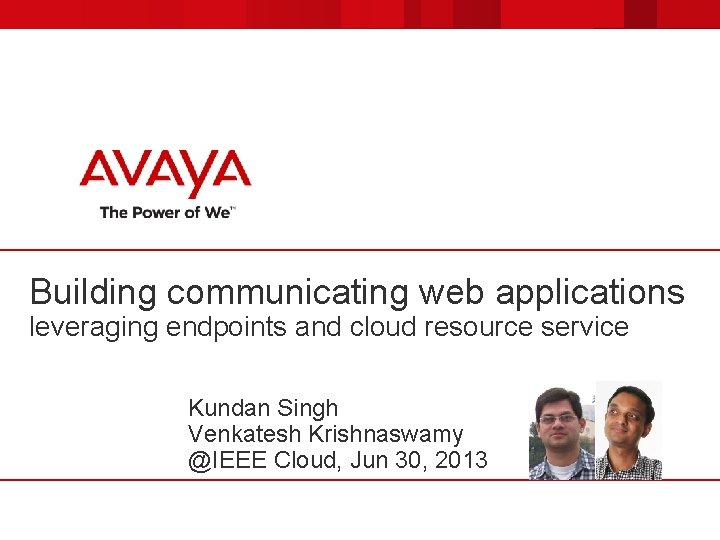 Building communicating web applications leveraging endpoints and cloud resource service Kundan Singh Venkatesh Krishnaswamy