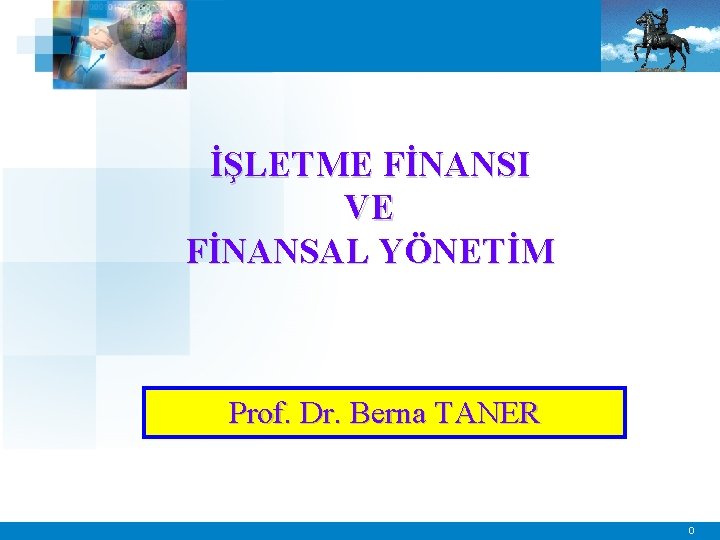 İŞLETME FİNANSI VE FİNANSAL YÖNETİM Prof. Dr. Berna TANER 0 