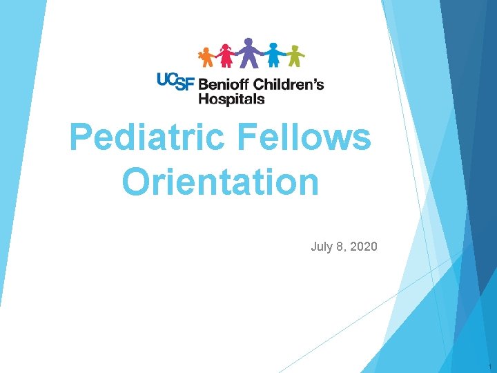 Pediatric Fellows Orientation July 8, 2020 1 