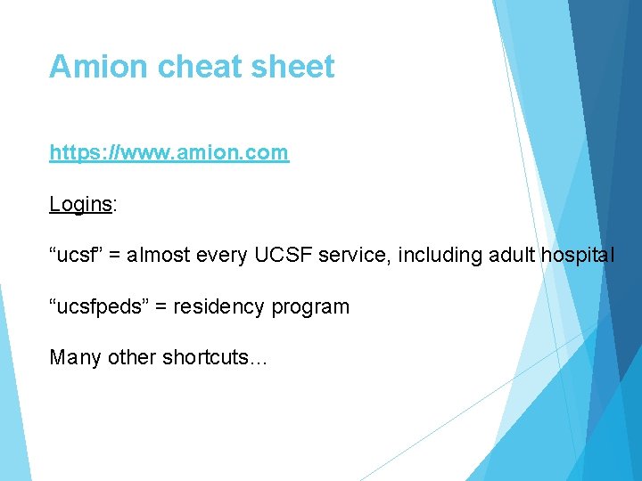 Amion cheat sheet https: //www. amion. com Logins: “ucsf” = almost every UCSF service,