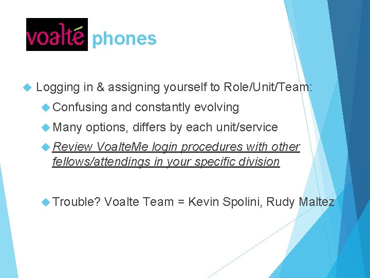phones Logging in & assigning yourself to Role/Unit/Team: Confusing and constantly evolving Many options,